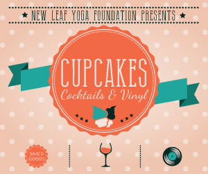 New Leaf Yoga Foundation Presents: Cupcakes, Cocktails, & Vinyl