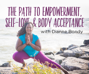 The Path to Empowerment, Self-Love and Body Acceptance with Dianne Bondy